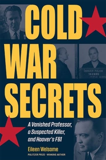 Cold War Secrets: A Vanished Professor, A Suspected Killer, and Hoovers FBI Eileen Welsome