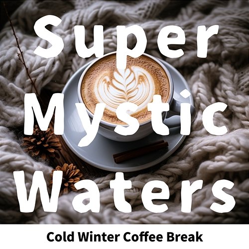 Cold Winter Coffee Break Super Mystic Waters