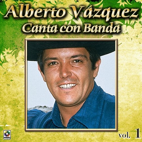 Colección De Oro: Alberto Vázquez Canta Con Banda, Vol. 1 Alberto Vazquez