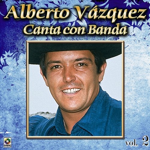 Colección De Oro: Alberto Vázquez Canta Con Banda, Vol. 2 Alberto Vazquez