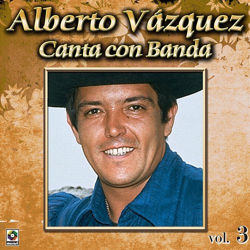 Colección De Oro: Alberto Vázquez Canta Con Banda, Vol. 3 Alberto Vazquez