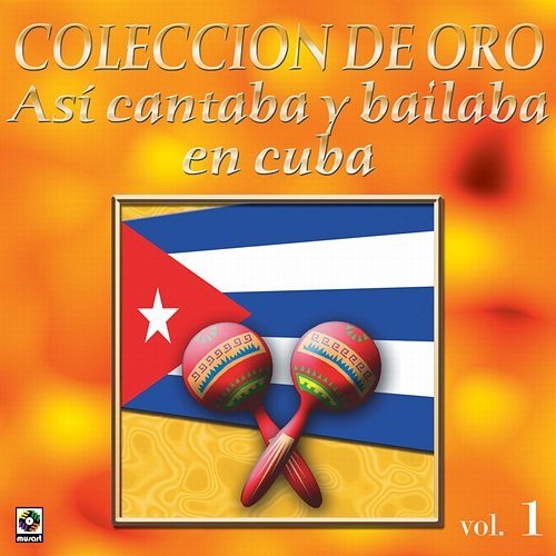 Colección De Oro: Así Se Cantaba Y Bailaba En Cuba, Vol. 1 Various Artists