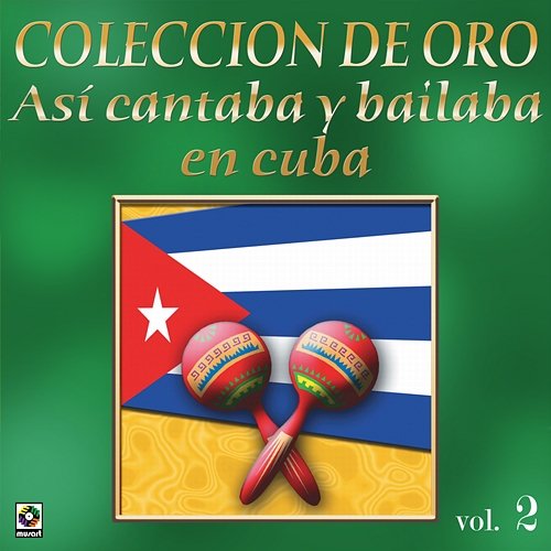 Colección de Oro: Así Se Cantaba y Bailaba en Cuba, Vol. 2 Various Artists