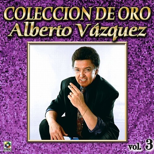 Colección De Oro: Baladas, Vol. 3 Alberto Vazquez