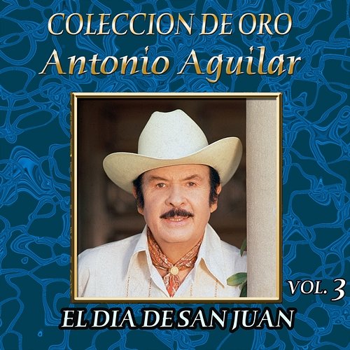 Colección De Oro: Banda – Vol. 3, El Día De San Juan Antonio Aguilar