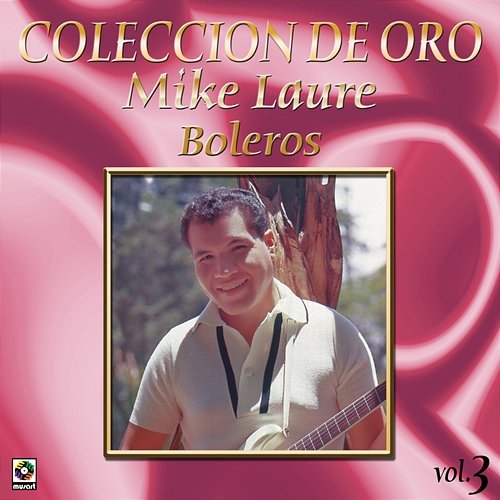 Colección De Oro: Boleros, Vol. 3 Mike Laure