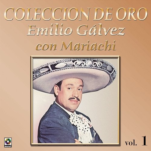 Colección de Oro: Con Mariachi, Vol. 1 Emilio Gálvez
