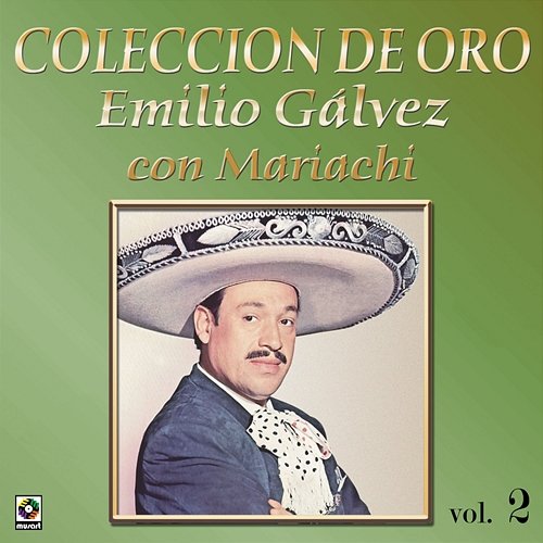 Colección de Oro: Con Mariachi, Vol. 2 Emilio Gálvez