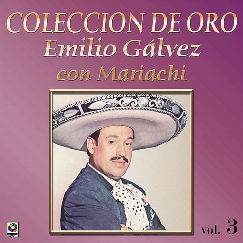 Colección De Oro: Con Mariachi, Vol. 3 Emilio Gálvez