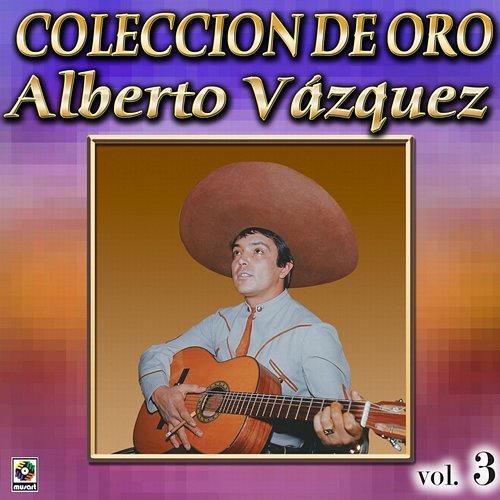 Colección De Oro: Con Mariachi, Vol. 3 Alberto Vazquez