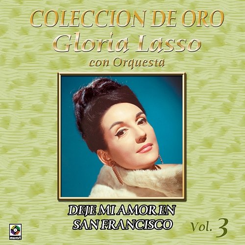 Colección De Oro: Con Orquesta – Vol. 3, Dejé Mi Amor En San Francisco Gloria Lasso