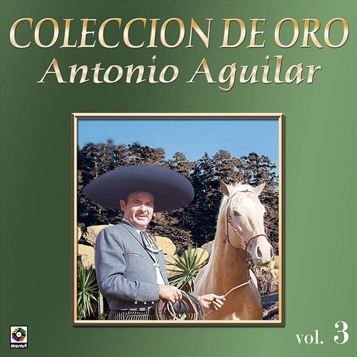 Colección De Oro: Corridos, Vol. 3 Antonio Aguilar