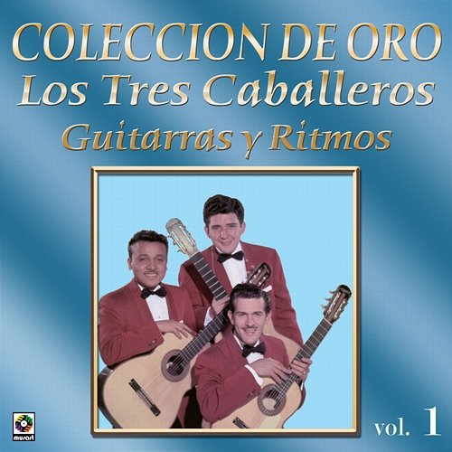 Colección de Oro: Guitarras y Ritmos, Vol. 1 Los Tres Caballeros