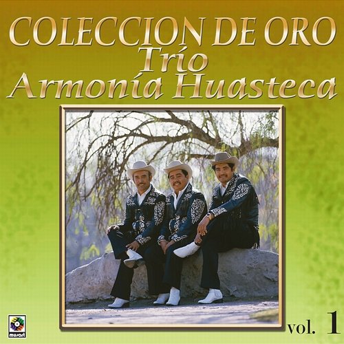 Colección De Oro: La Huasteca Canta, Vol. 1 Trío Armonia Huasteca