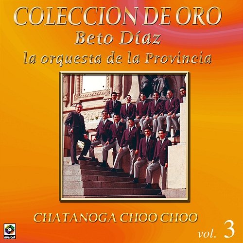 Colección De Oro: La Orquesta De La Provincia – Vol. 3, Chattanooga Choo Choo Beto Díaz