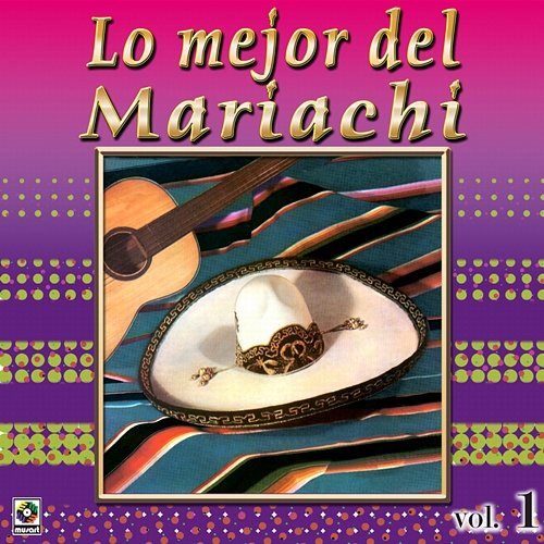 Colección De Oro: Lo Mejor Del Mariachi, Vol. 1 Mariachi México, Mariachi Guadalajara, Mariachi América