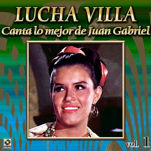 Colección De Oro: Lucha Villa Canta Lo Mejor De Juan Gabriel, Vol. 1 Lucha Villa