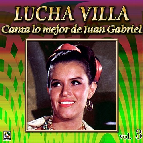 Colección De Oro: Lucha Villa Canta Lo Mejor De Juan Gabriel, Vol. 3 Lucha Villa
