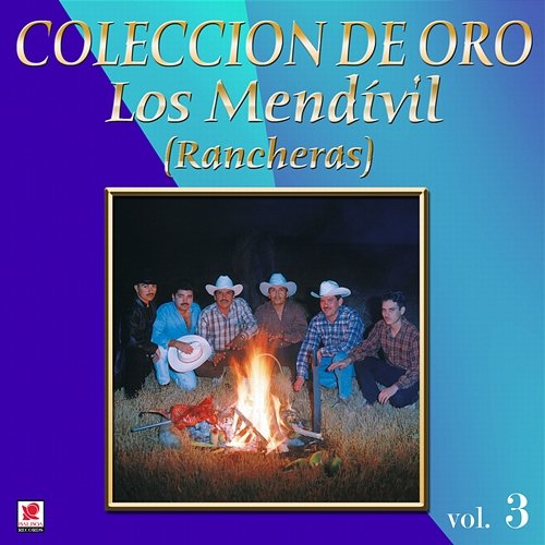 Colección De Oro: Rancheras, Vol. 3 Los Mendívil