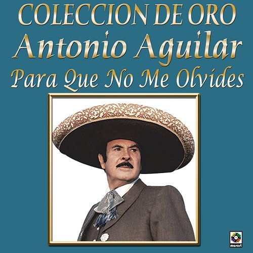 Colección De Oro: Tres Grandes Con Mariachi, Vol. 3 – Antonio Aguilar Antonio Aguilar