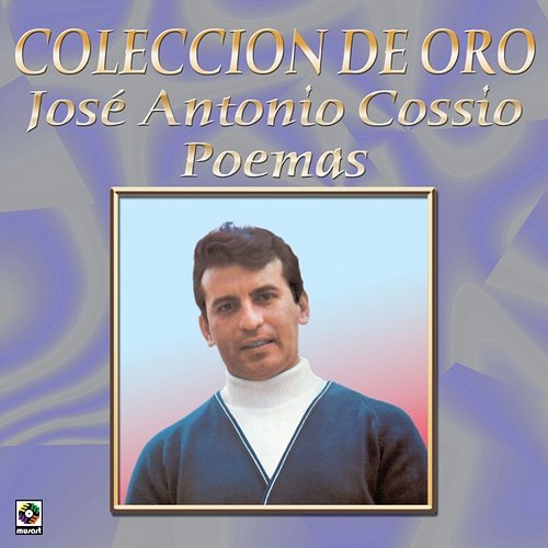 Colección de Oro, Vol. 1: Poemas José Antonio Cossío