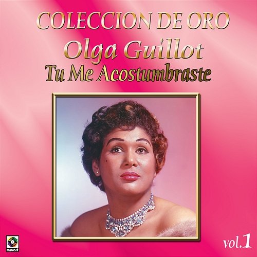 Colección De Oro, Vol. 1: Tú Me Acostumbraste Olga Guillot