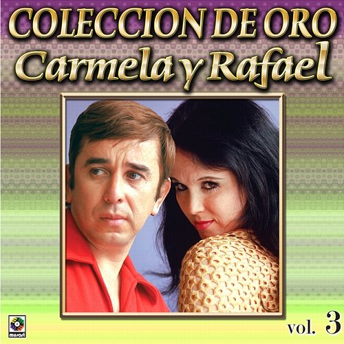 Colección De Oro, Vol. 3 Carmela Y Rafael