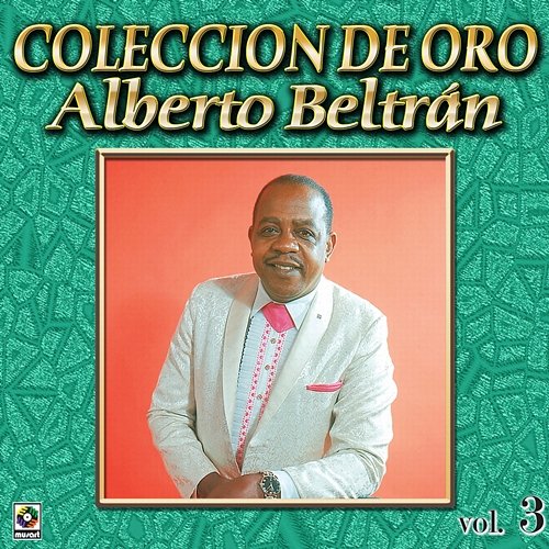 Colección De Oro, Vol. 3 Alberto Beltran