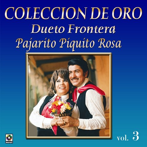 Colección De Oro, Vol. 3: Pajarito Piquito Rosa Dueto Frontera