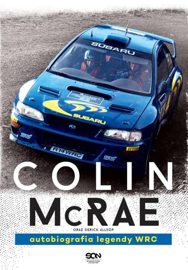 Colin McRae. Autobiografia legendy WRC Allsop Derick, McRae Colin