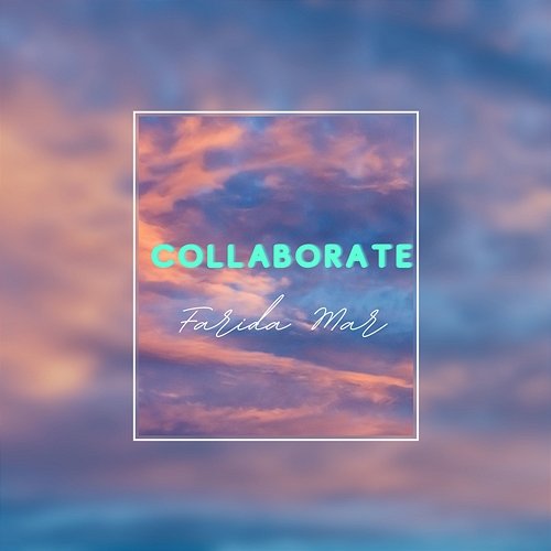 Collaborate Farida Mar