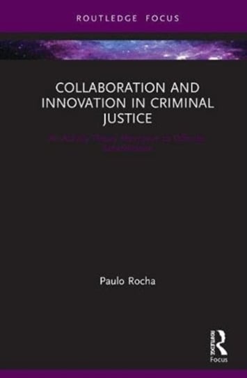 Collaboration and Innovation in Criminal Justice: An Activity Theory Alternative to Offender Rehabilitation Paulo Rocha