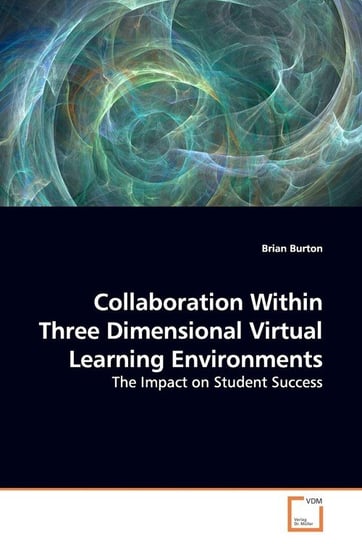 Collaboration Within Three Dimensional Virtual Learning Environments Burton Brian