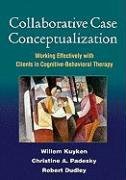 Collaborative Case Conceptualization Kuyken Willem, Padesky Christine A., Dudley Robert