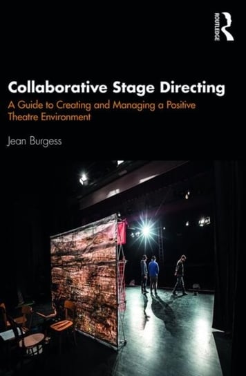 Collaborative Stage Directing. A Guide to Creating and Managing a Positive Theatre Environment Burgess Jean