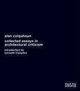 Collected Essays in Architectural Criticism: Alan Colquhoun Frampton Kenneth