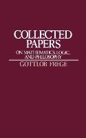 Collected Papers on Mathematics, Logic, and Philosophy Frege Gottlob