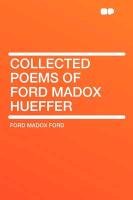 Collected Poems of Ford Madox Hueffer Ford Ford Madox