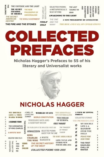 Collected Prefaces - Nicholas Hagger`s Prefaces to 55 of his literary and Universalist works Hagger Nicholas