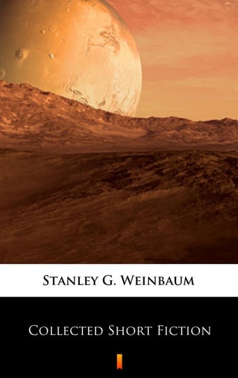 Collected Short Fiction Weinbaum Stanley G.