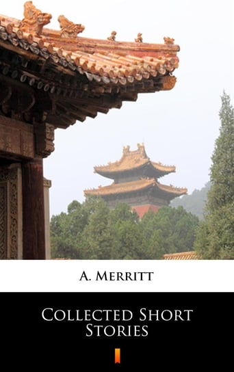 Collected Short Stories A. Merritt