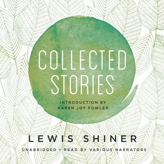 Collected Stories Shiner Lewis, Fowler Karen Joy