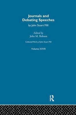 Collected Works of John Stuart Mill: XXVII. Journals and Debating Speeches. Volume B J.M. Robson
