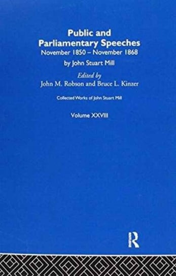 Collected Works of John Stuart Mill: XXVIII. Public and Parliamentary Speeches Vol A J.M. Robson