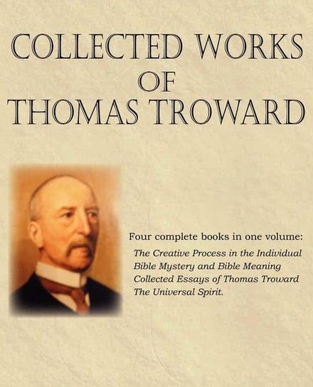 Collected Works of Thomas Troward Troward Thomas