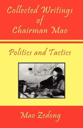 Collected Writings of Chairman Mao - Politics and Tactics Zedong Mao