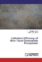 Collection Efficiency of Wire- Duct Electrostatic Precipitator Fuliful Fadhil Khaddam, Abd Hamood Anaam