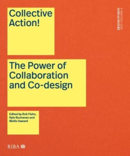 Collective Action!: The Power of Collaboration and Co-Design in Architecture RIBA Publishing