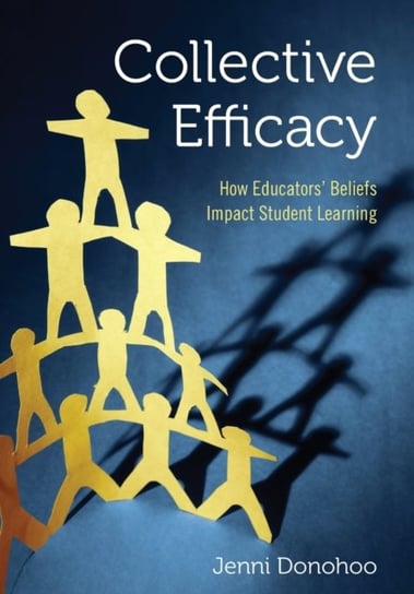 Collective Efficacy: How Educators' Beliefs Impact Student Learning Donohoo Jenni Anne Marie