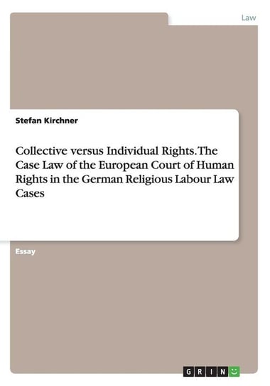 Collective versus Individual Rights. The Case Law of the European Court of Human Rights in the German Religious Labour Law Cases Kirchner Stefan